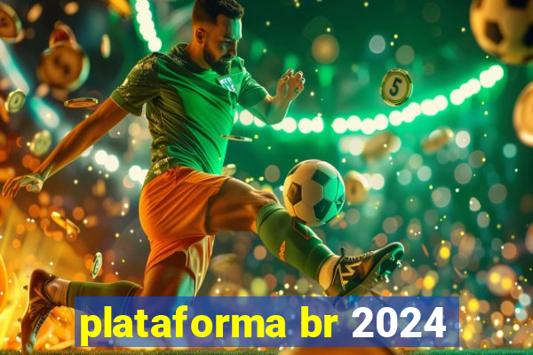 plataforma br 2024